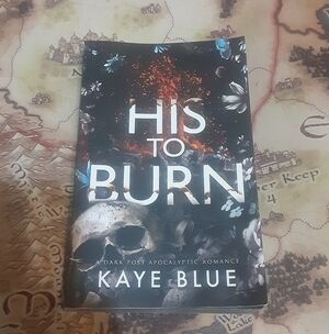 His To Burn by Kaye Blue a Dark Post Apocalyptic Romance Trade paperback book.